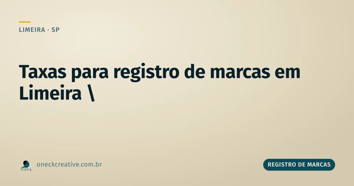 Taxas para registro de marcas em Limeira: quando você paga e quantas vezes
