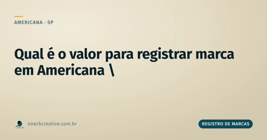 Qual é o valor para registrar uma marca em Americana