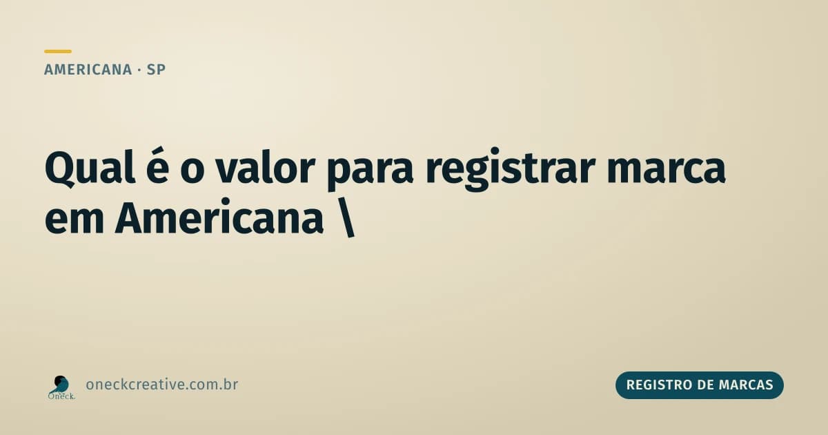 Qual é o valor para registrar uma marca em Americana