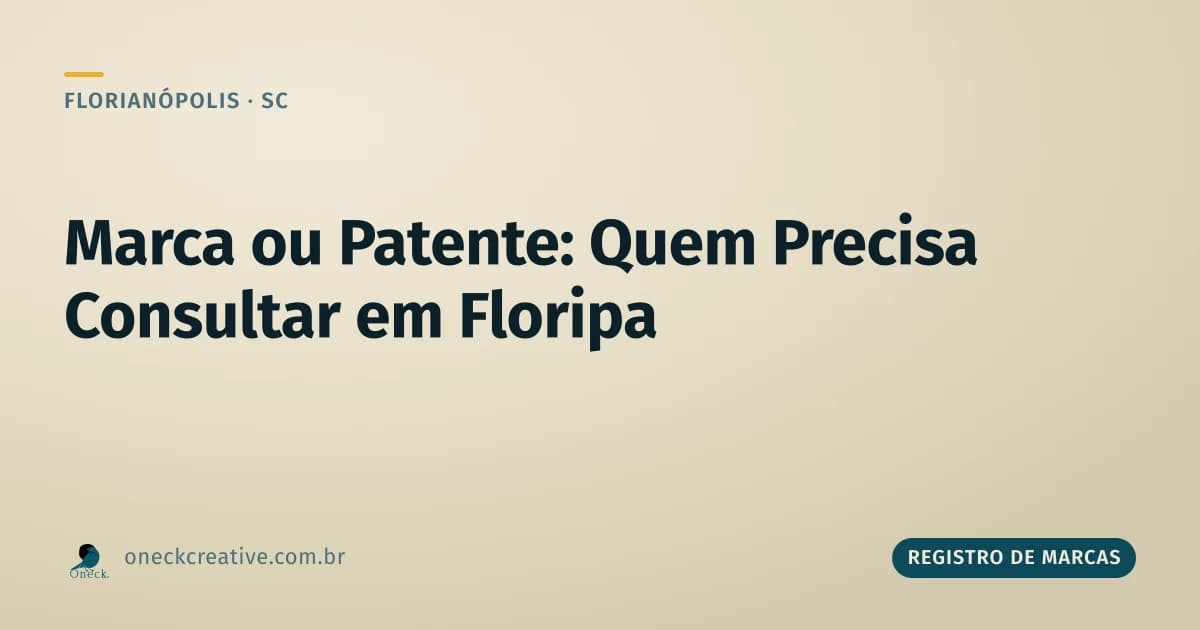 Registro de marcas e patentes: consulta em Florianópolis, quem precisa de cada uma