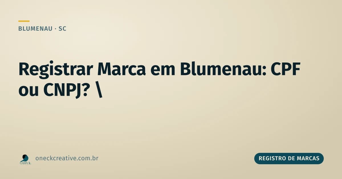 É melhor registrar marca no CPF ou CNPJ em Blumenau?