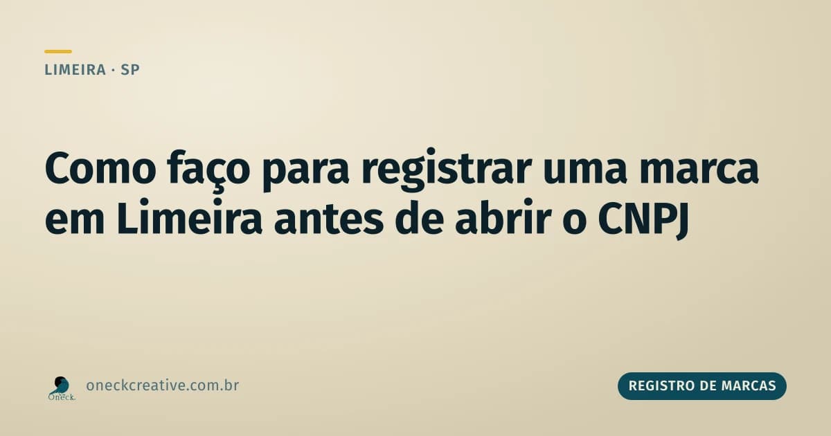Como faço para registrar uma marca em Limeira antes de abrir o CNPJ