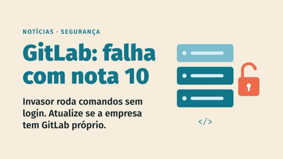 GitLab corrige falha de nota máxima que permite invadir o servidor sem login