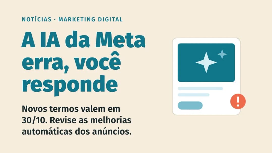 Novos termos da Meta: o anunciante responde pelo que a IA faz nos anúncios a partir de 30/10