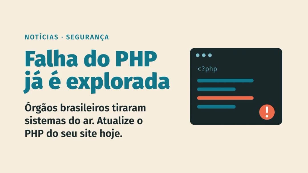 Falha crítica do PHP já é explorada e tira sistemas públicos do ar no Brasil