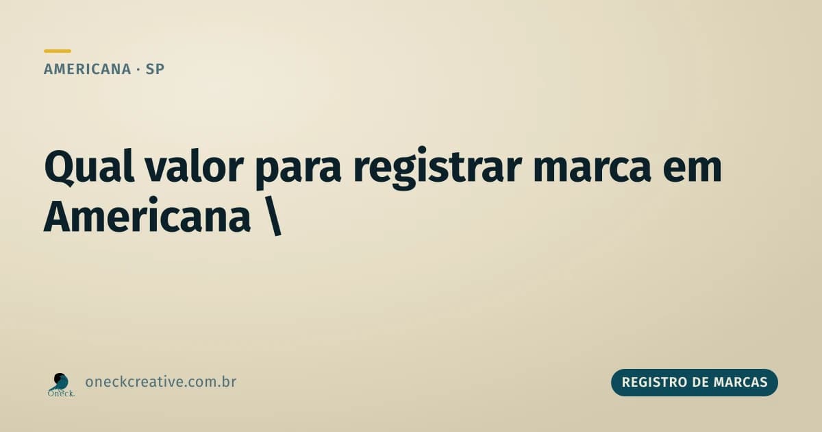 Qual valor para registrar uma marca em Americana: o que entra na conta