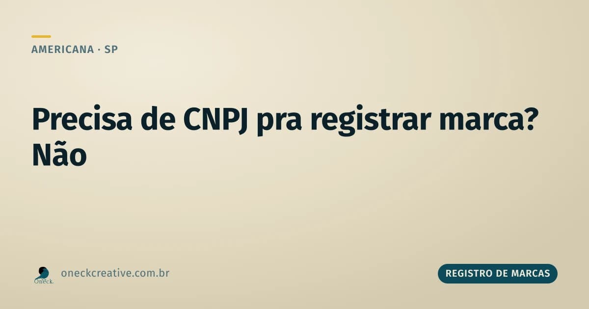 É preciso ter CNPJ para registrar uma marca em Americana?