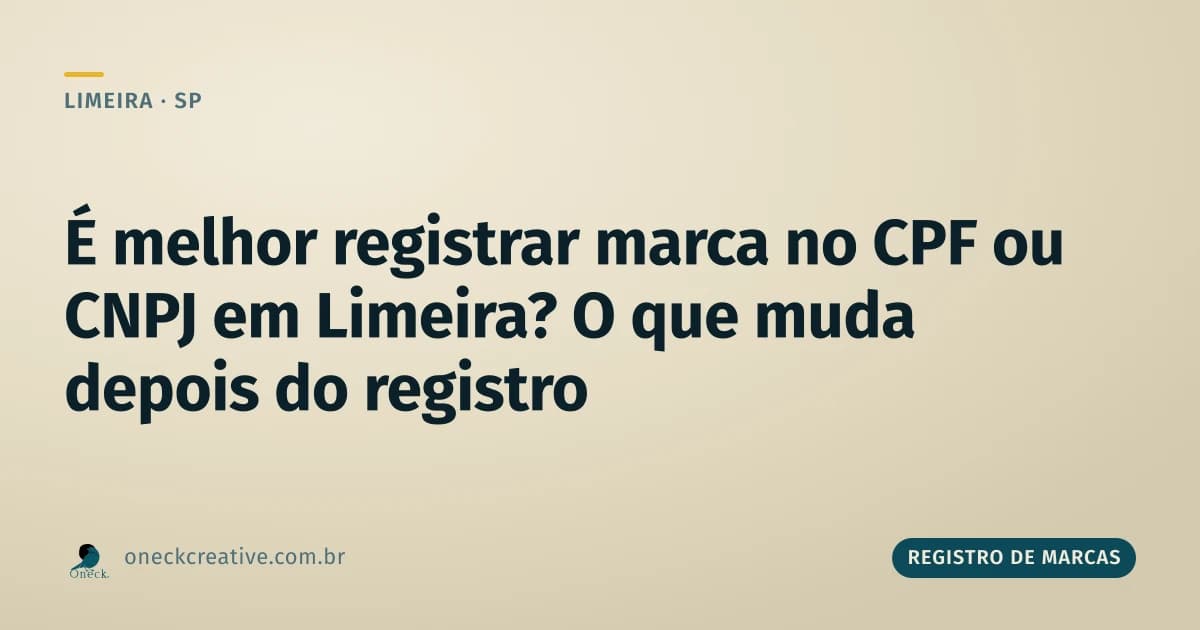 É melhor registrar marca no CPF ou CNPJ em Limeira? O que muda depois do registro