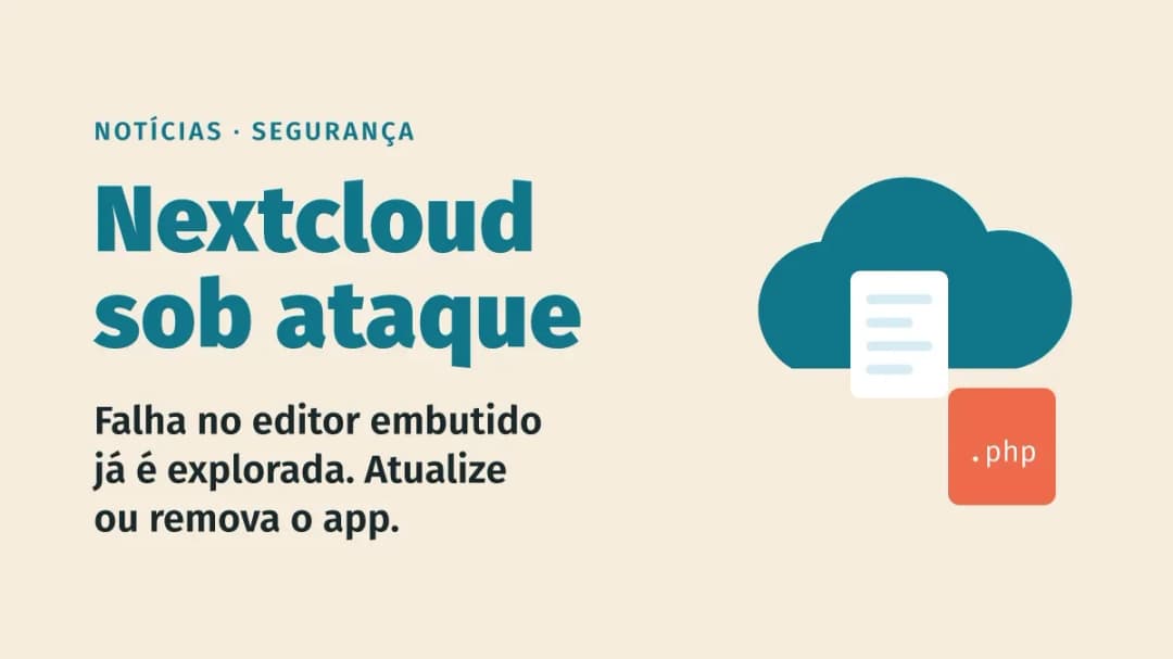 Falha no Nextcloud já é explorada e entra na lista da CISA: atualize o editor de documentos