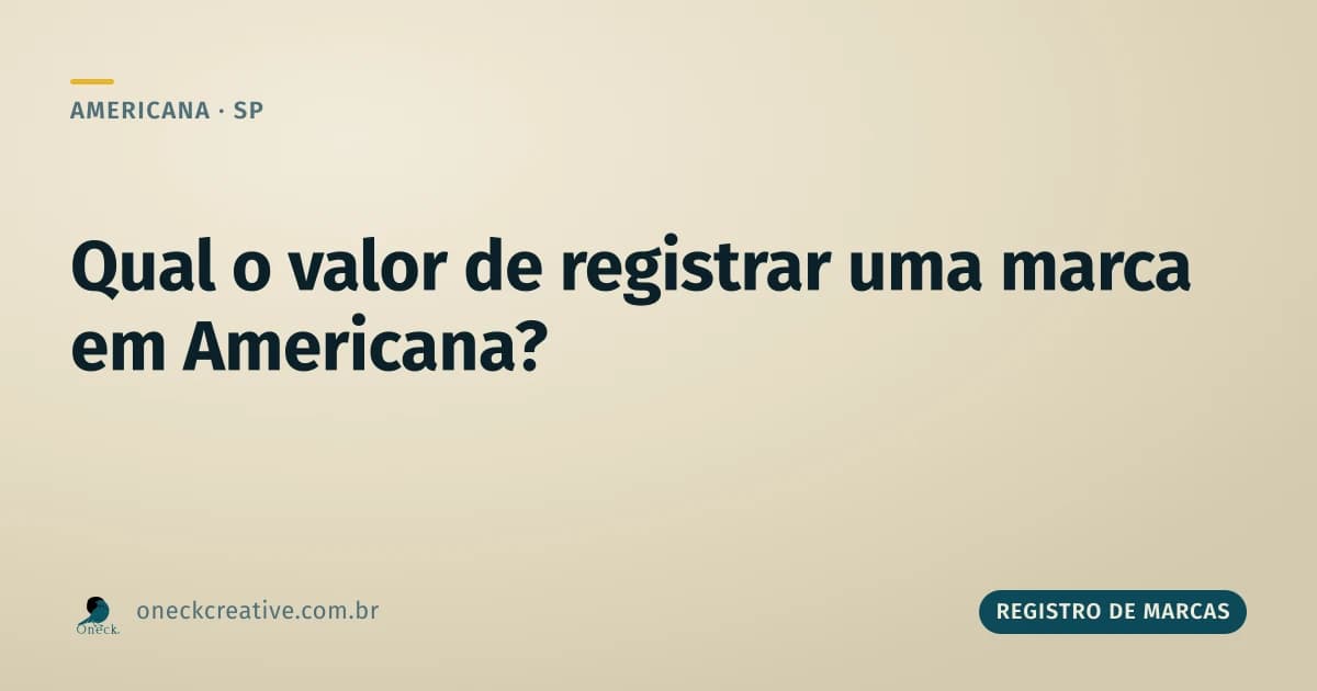 Qual o valor de registrar uma marca: o cálculo que inclui o risco, em Americana