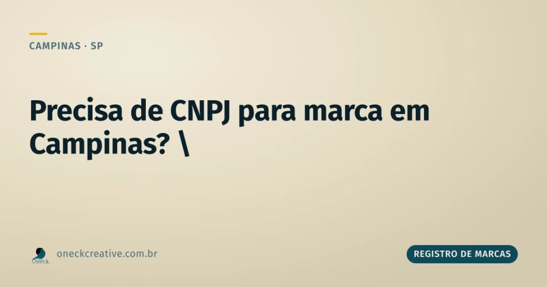 É preciso ter CNPJ para registrar uma marca em Campinas?