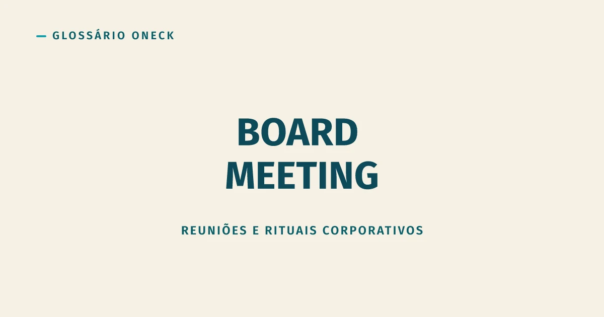 Board Meeting: a reunião que decide o rumo da empresa (quando não vira teatro)