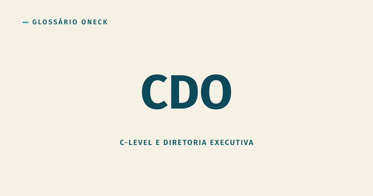 CDO (Chief Data Officer): não confunda com Chief Digital Officer, a sigla é a mesma e o cargo não