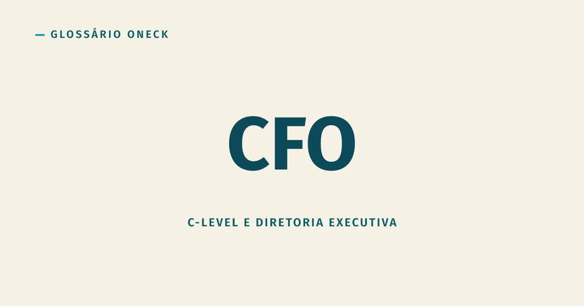 CFO (Chief Financial Officer): mais que o guardião do caixa, o estrategista que ninguém quer ouvir