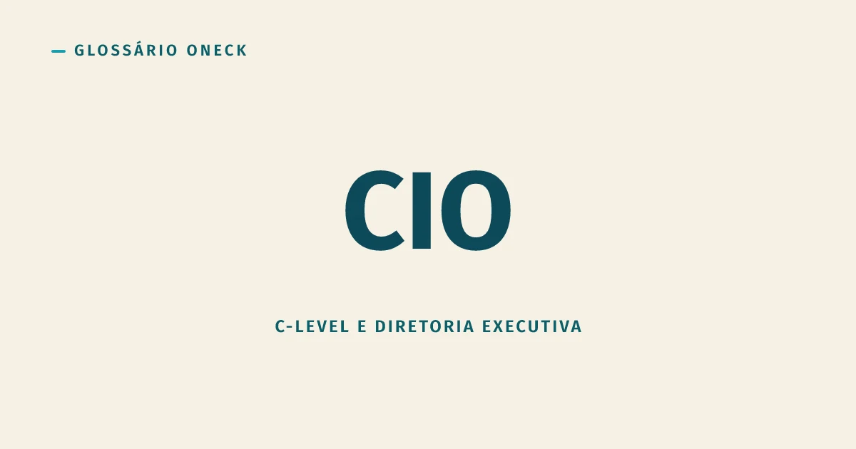 CIO (Chief Information Officer): o cargo que cuida do que faz a empresa funcionar por dentro