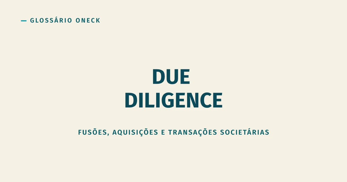 Due Diligence: a auditoria que descobre por que a empresa dos sonhos tem esqueleto no armário
