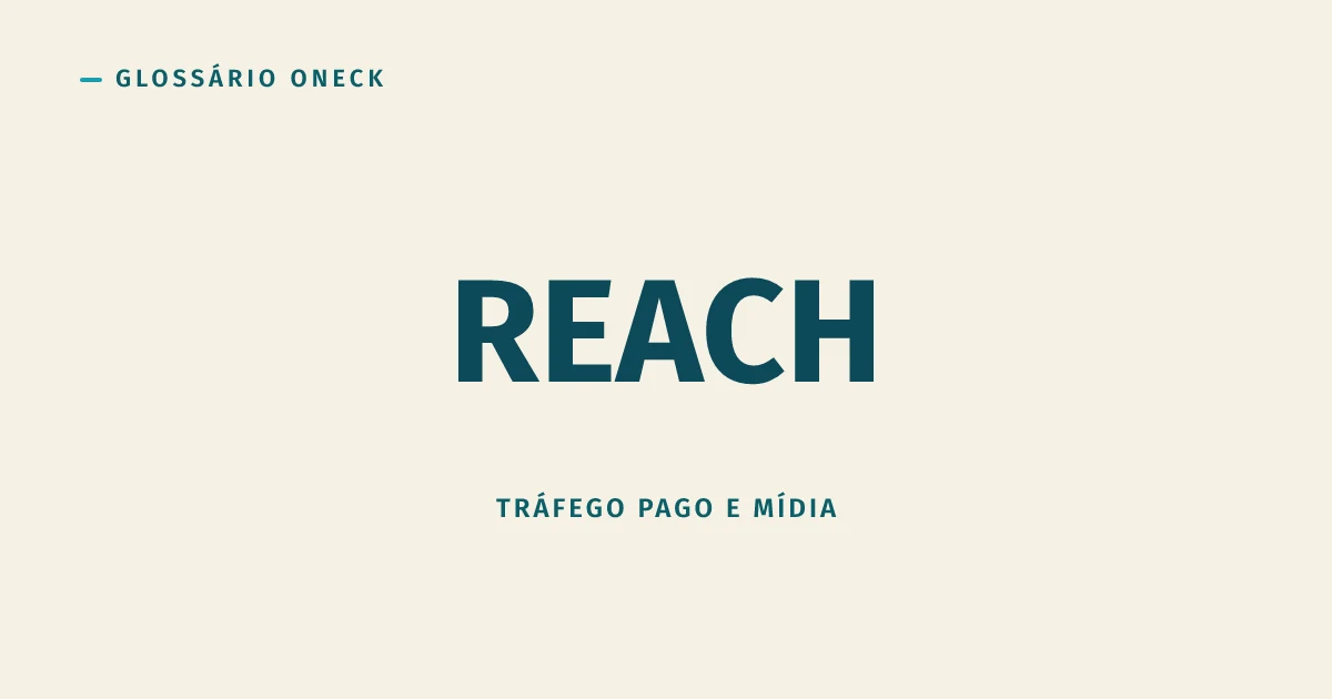 Reach (Alcance): quantas pessoas de verdade, e não quantas vezes