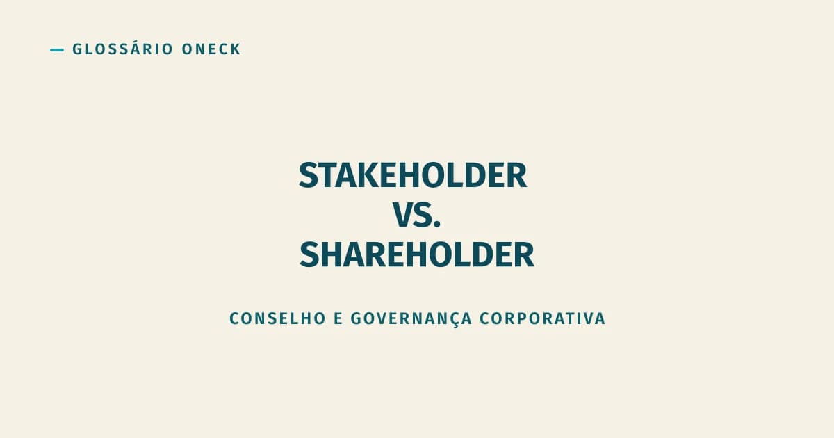 Stakeholder vs. Shareholder: a diferença que decide para quem a empresa realmente responde