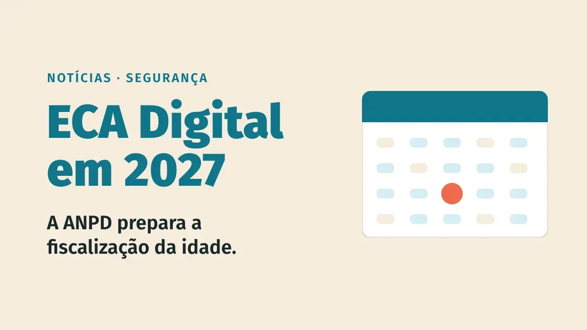 ECA Digital: ANPD mira a verificação de idade a partir de janeiro de 2027