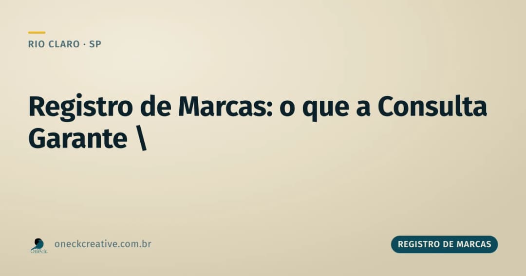 Registro de marcas: o que a consulta no INPI garante (e o que fica só por conta do exame) em Rio Claro