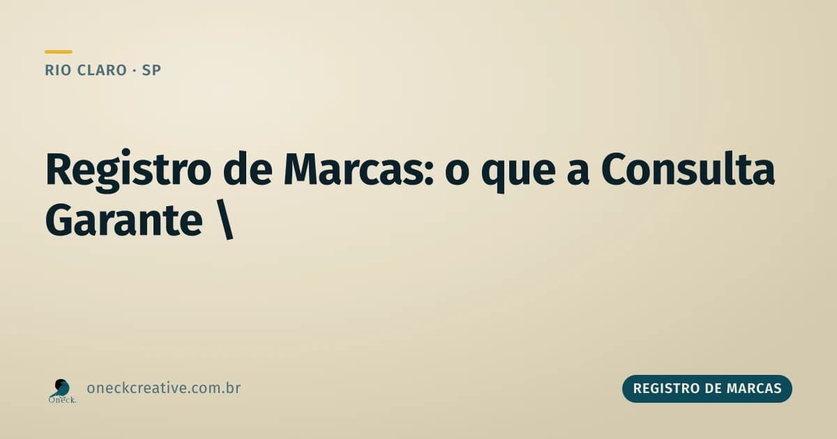 Registro de marcas: o que a consulta no INPI garante (e o que fica só por conta do exame) em Rio Claro