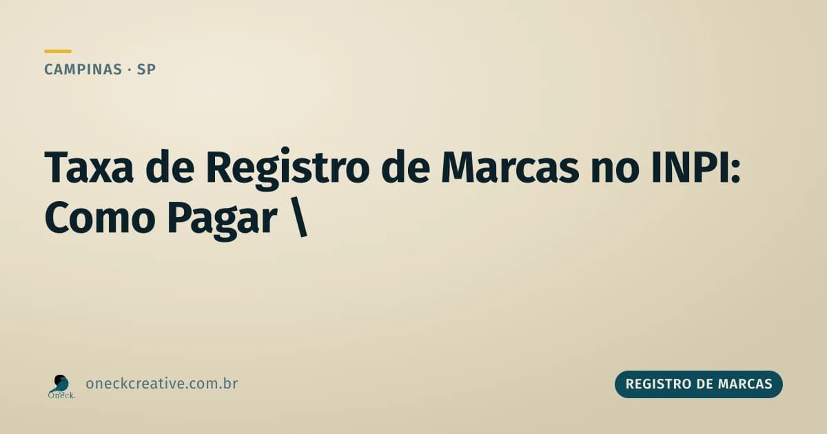 Taxa de registro de marcas no INPI: como pagar sem errar em Campinas