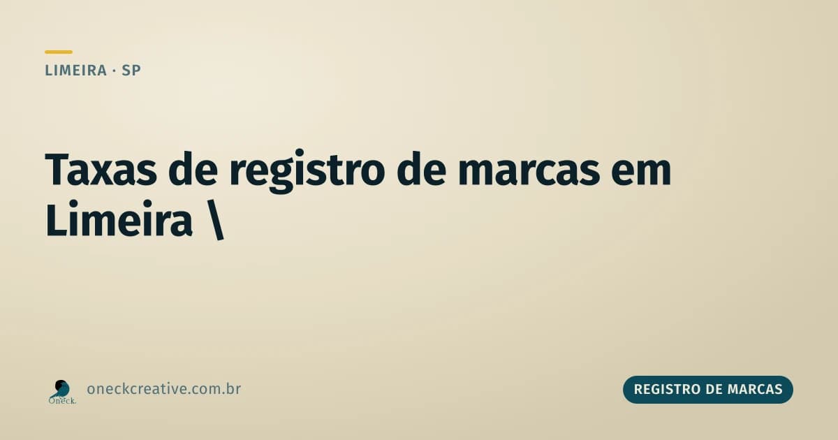 Taxas registro de marcas em Limeira: quem paga menos e por quê