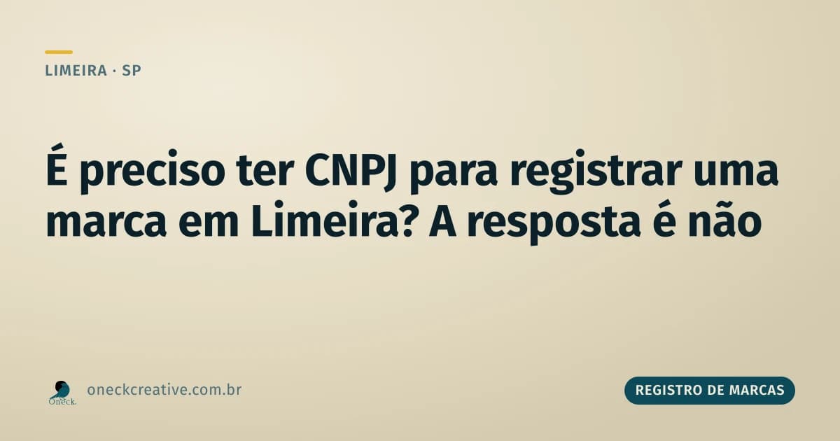 É preciso ter CNPJ para registrar uma marca em Limeira? A resposta é não