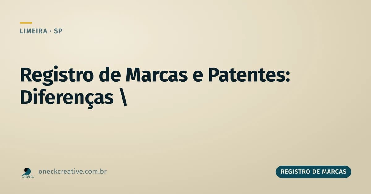Como fazer registro de marcas e patentes em Limeira: dois processos, não um só