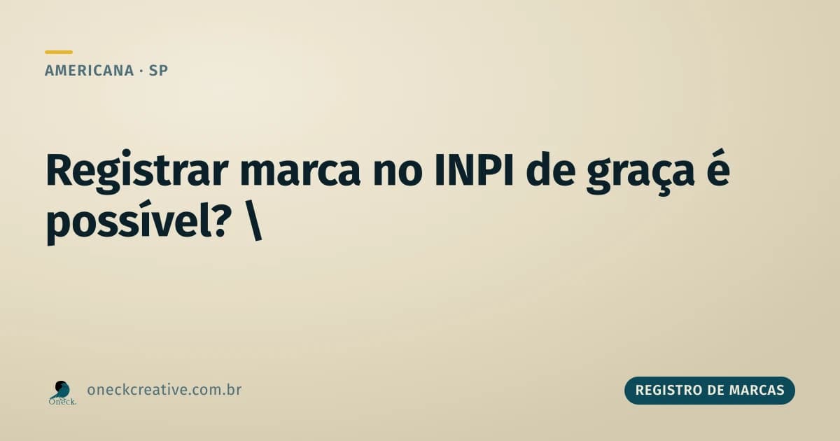 Como registrar uma marca no INPI de graça em Americana: o que é gratuito de verdade