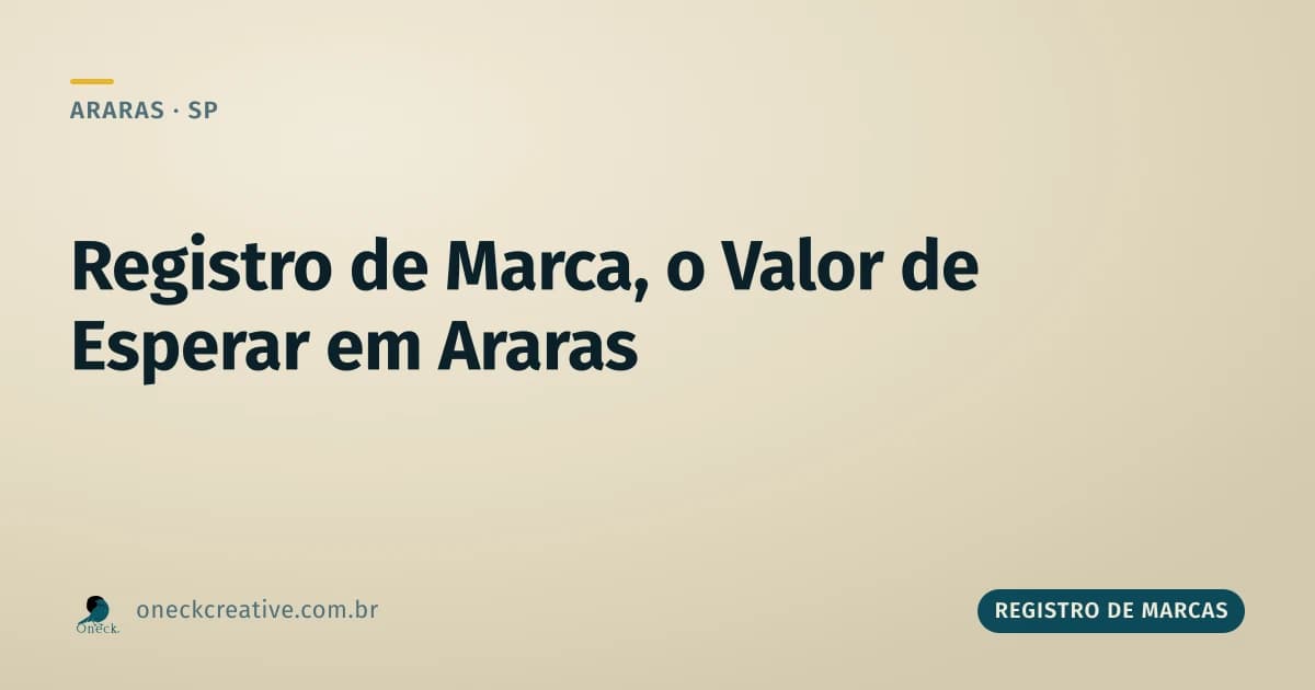 Registro de marca: o valor de fazer agora contra o valor de esperar em Araras