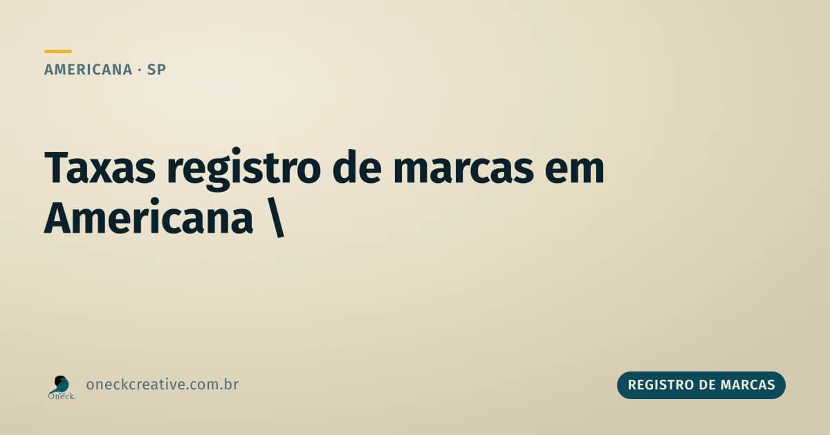 Taxas registro de marcas em Americana: quem tem direito a pagar menos