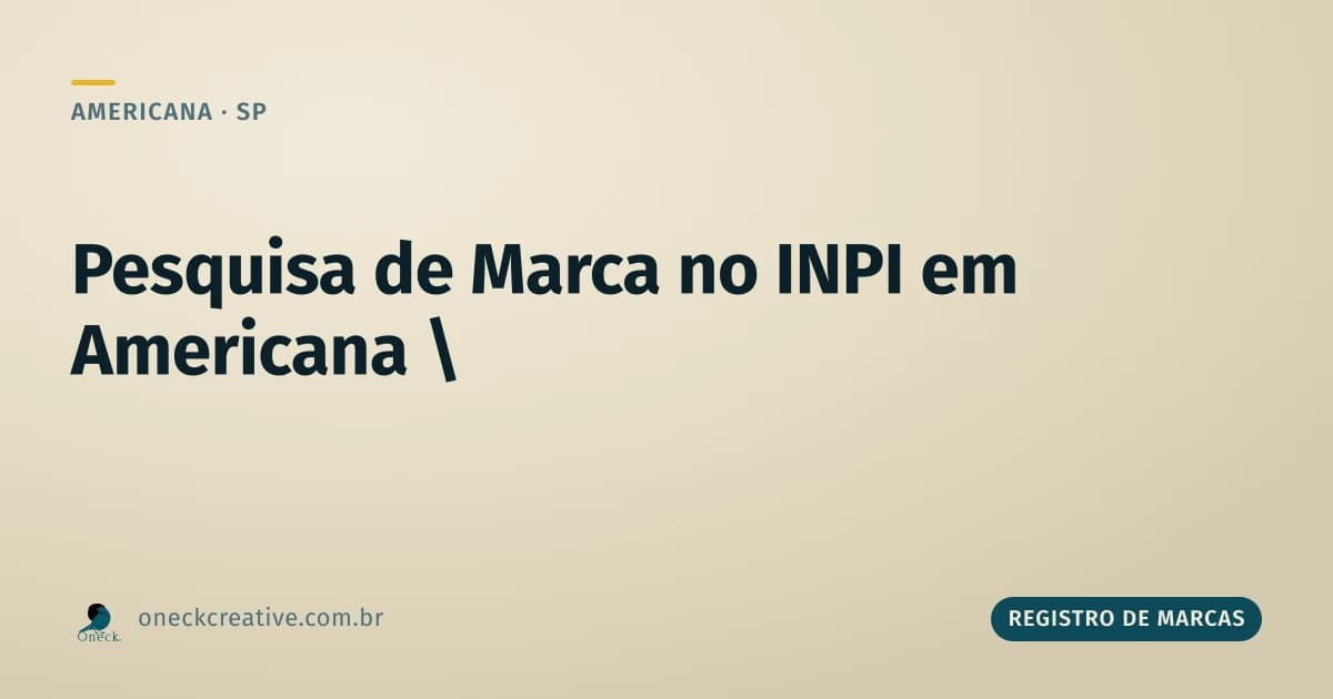 Registro de marcas no INPI: pesquisa em Americana, passo a passo