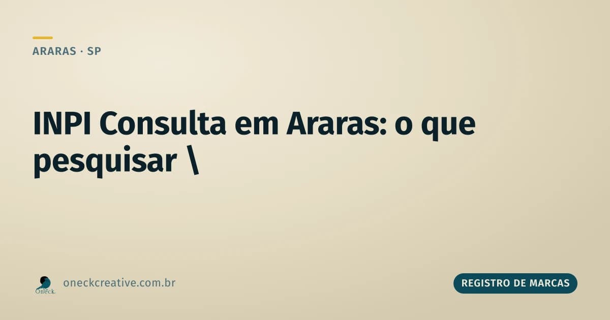 INPI consulta em Araras: o que dá pra pesquisar (e o que não cai em marca)