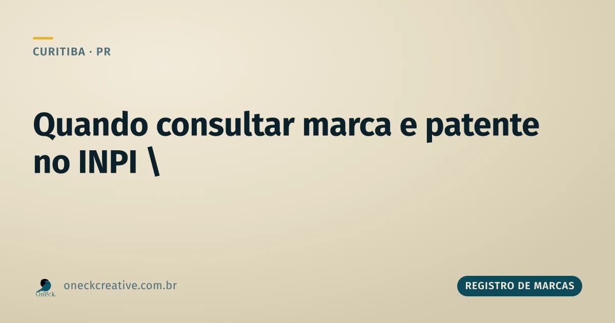 Registro de marcas e patentes no INPI: quando consultar em Curitiba