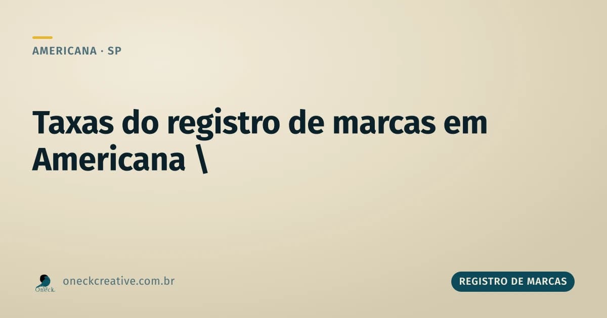 Registro de marcas: quais taxas existem, do pedido à renovação, em Americana