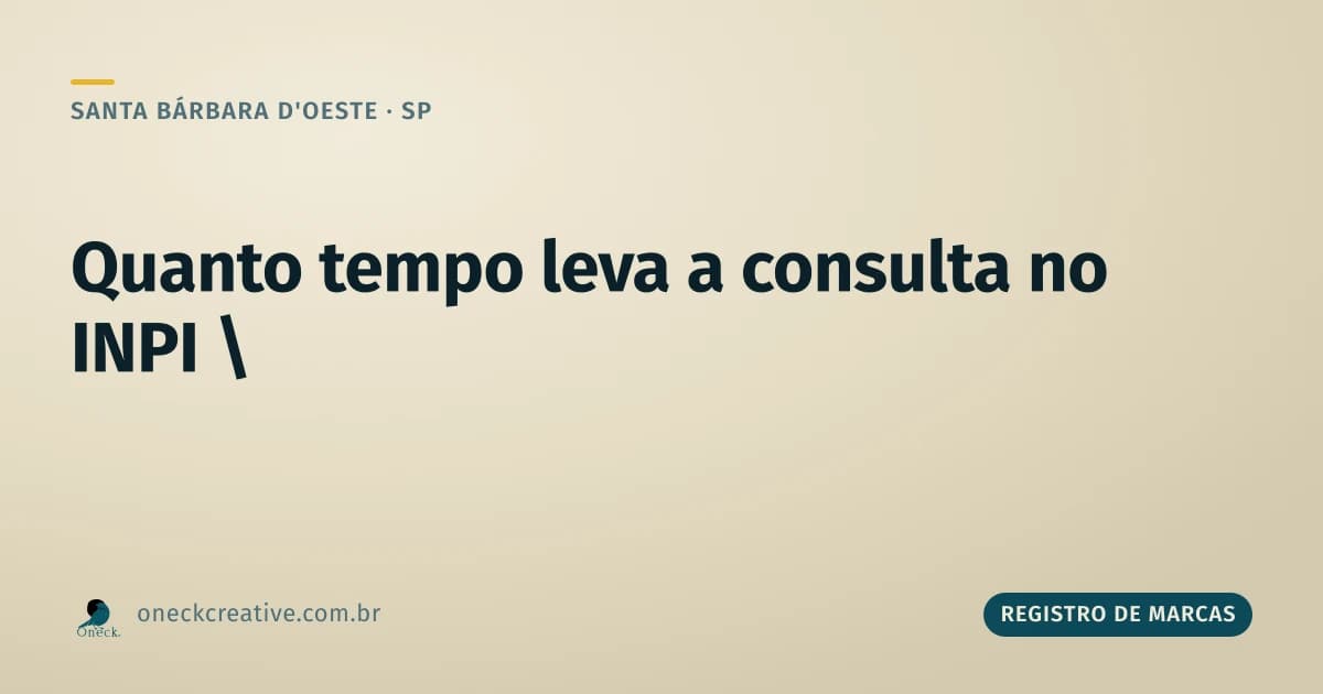 Registro de marcas e patentes no INPI: quanto tempo leva a consulta em Santa Bárbara d'Oeste