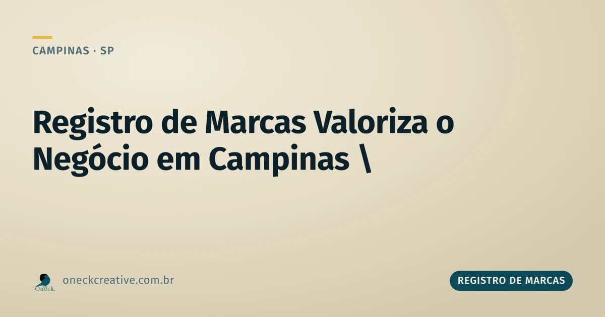 Registro de marcas valoriza o negócio em Campinas? Sim, e é ativo no papel